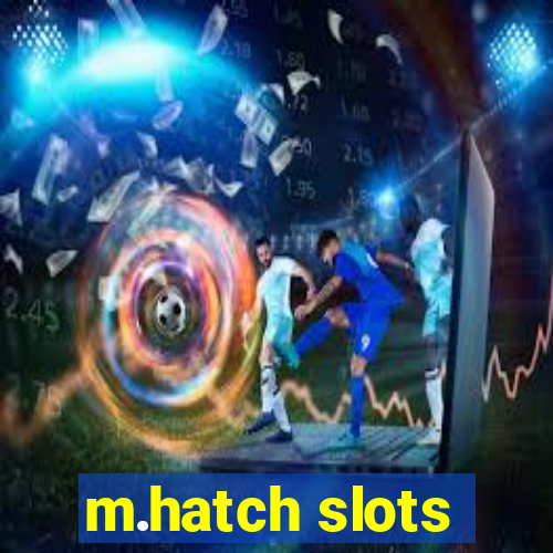 m.hatch slots