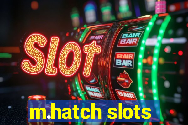 m.hatch slots