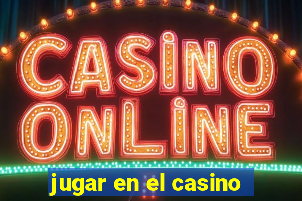 jugar en el casino