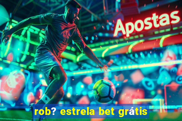 rob? estrela bet grátis