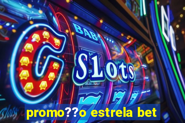 promo??o estrela bet