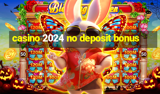 casino 2024 no deposit bonus