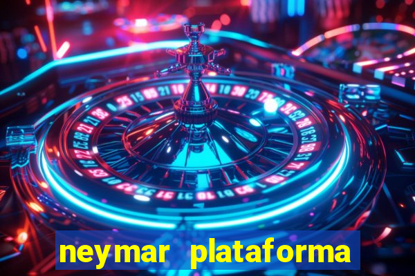 neymar plataforma de jogos