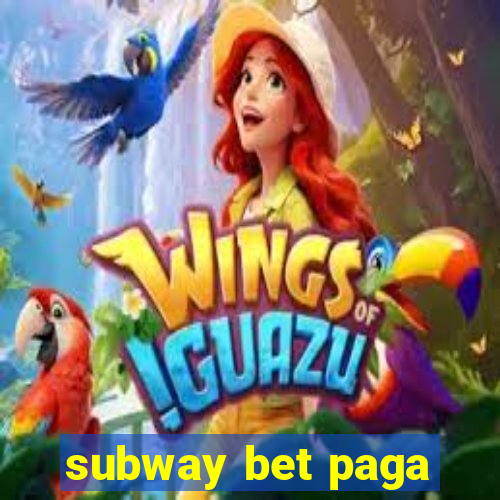 subway bet paga