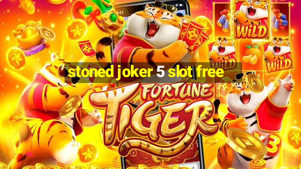 stoned joker 5 slot free