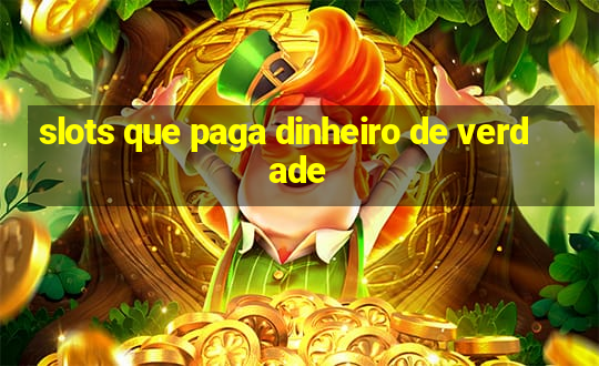 slots que paga dinheiro de verdade