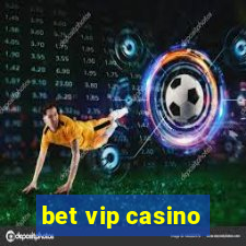 bet vip casino