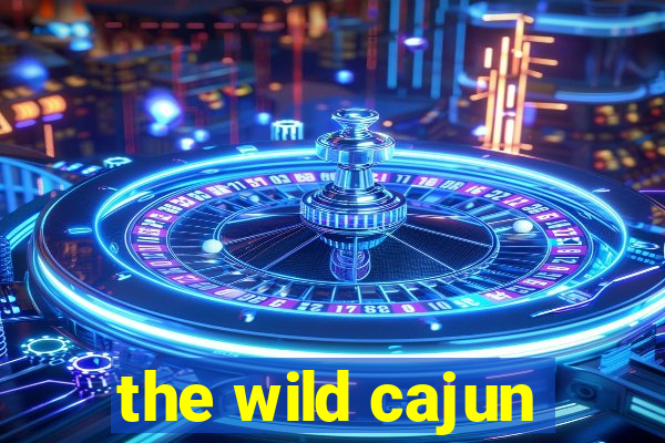 the wild cajun