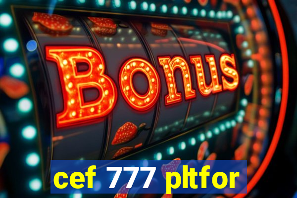 cef 777 pltfor