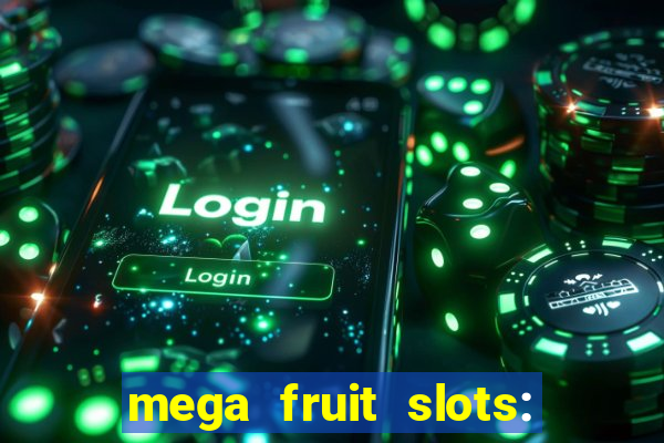 mega fruit slots: vegas casino