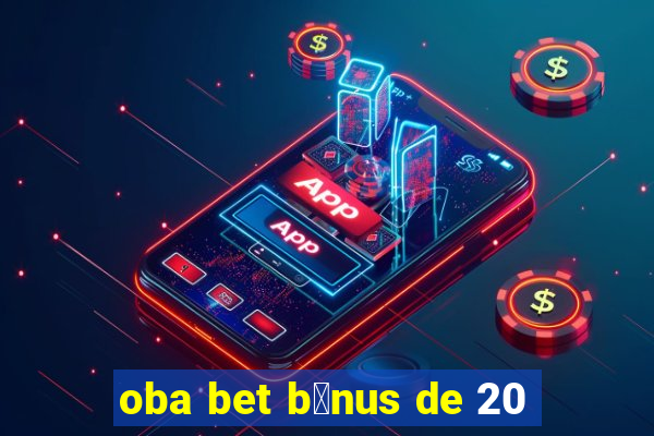 oba bet b么nus de 20