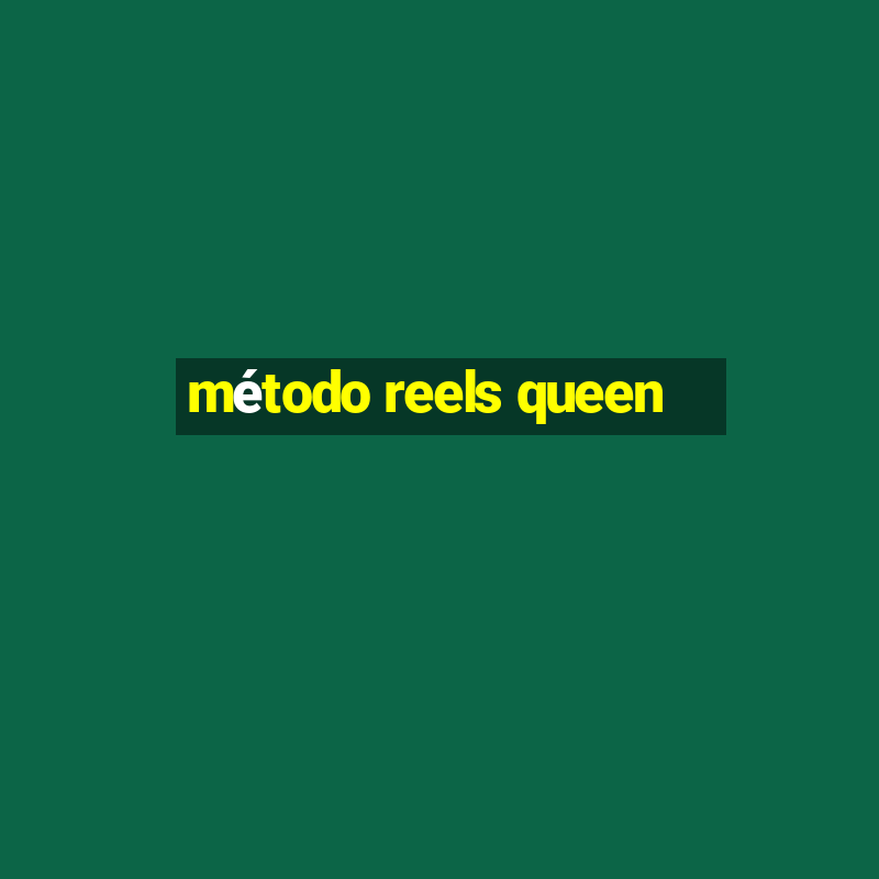 método reels queen