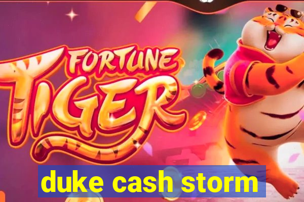 duke cash storm