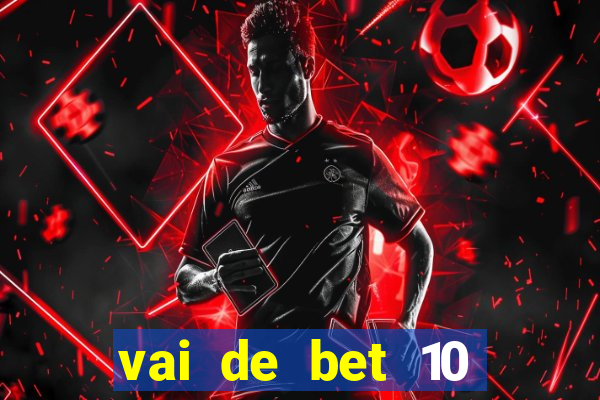 vai de bet 10 reais no cadastro