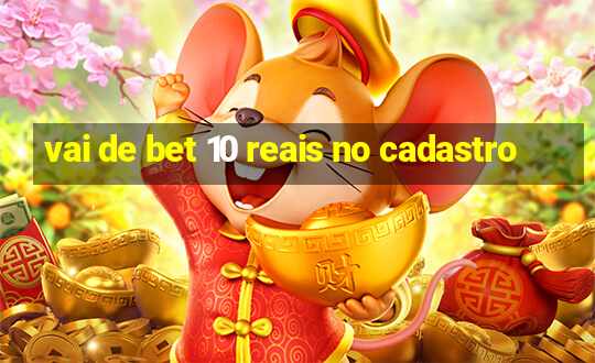 vai de bet 10 reais no cadastro