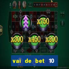 vai de bet 10 reais no cadastro