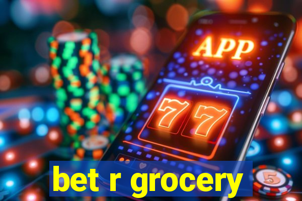 bet r grocery