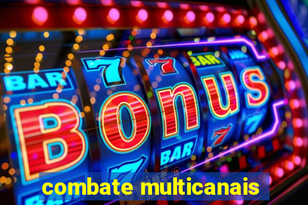 combate multicanais