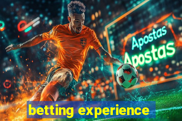 betting experience