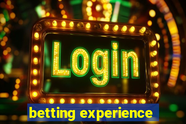 betting experience