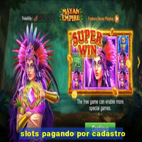 slots pagando por cadastro