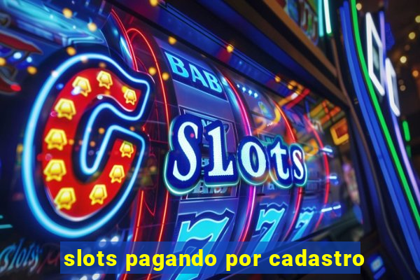 slots pagando por cadastro