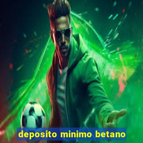 deposito minimo betano