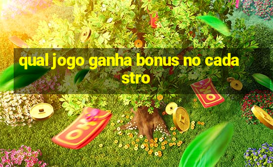 qual jogo ganha bonus no cadastro