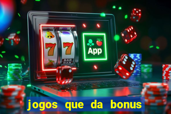 jogos que da bonus de cadastro