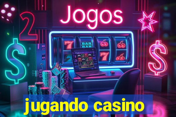 jugando casino