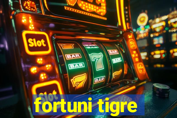 fortuni tigre