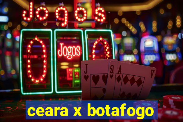 ceara x botafogo