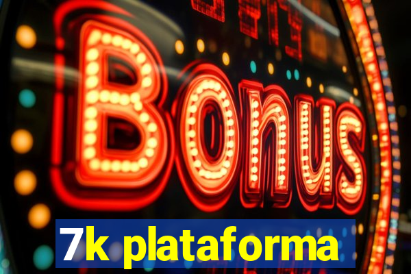 7k plataforma