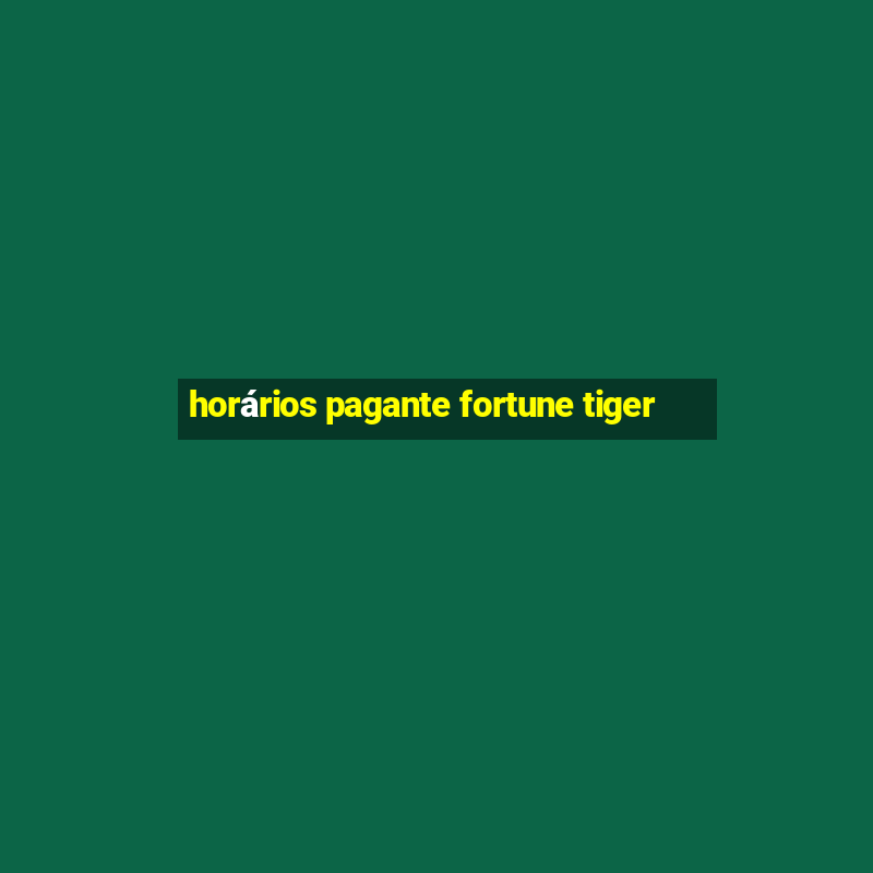 horários pagante fortune tiger