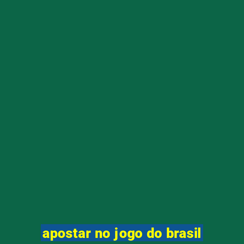 apostar no jogo do brasil