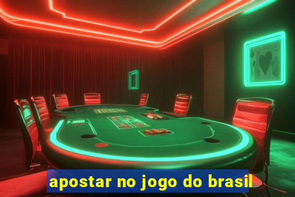 apostar no jogo do brasil