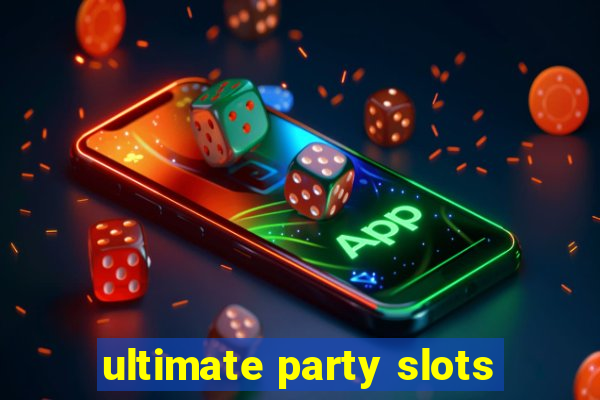 ultimate party slots