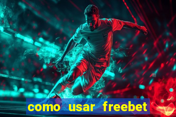 como usar freebet vai de bet