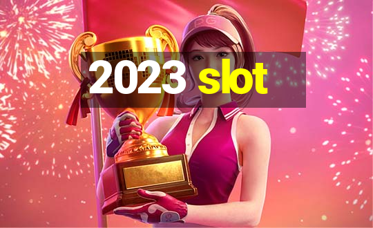 2023 slot