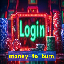 money to burn system pt br