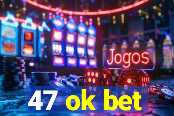 47 ok bet