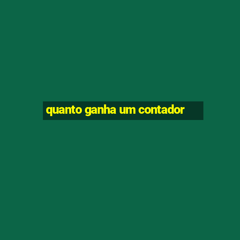 quanto ganha um contador