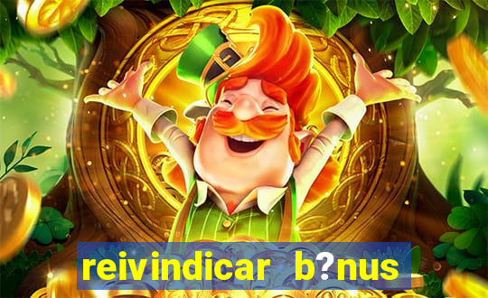 reivindicar b?nus galera bet