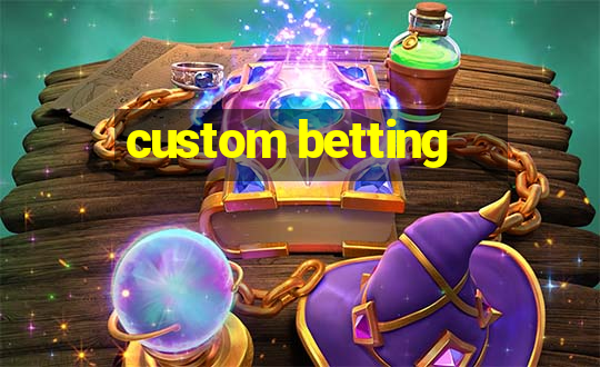 custom betting