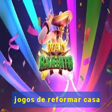 jogos de reformar casa