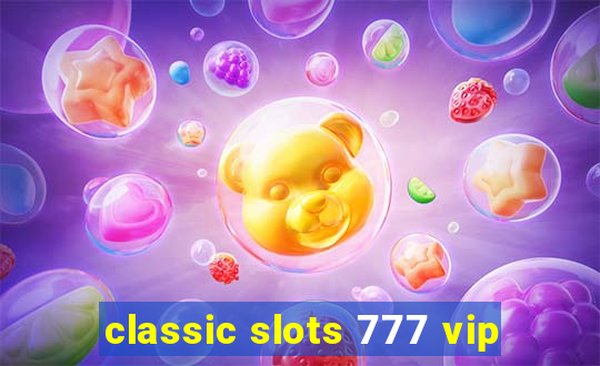 classic slots 777 vip