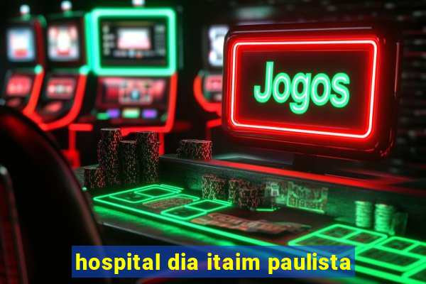 hospital dia itaim paulista