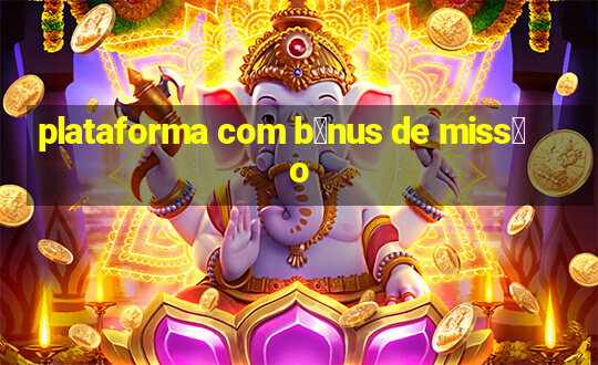 plataforma com b么nus de miss茫o