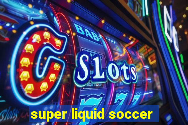 super liquid soccer