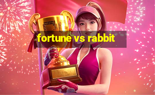 fortune vs rabbit